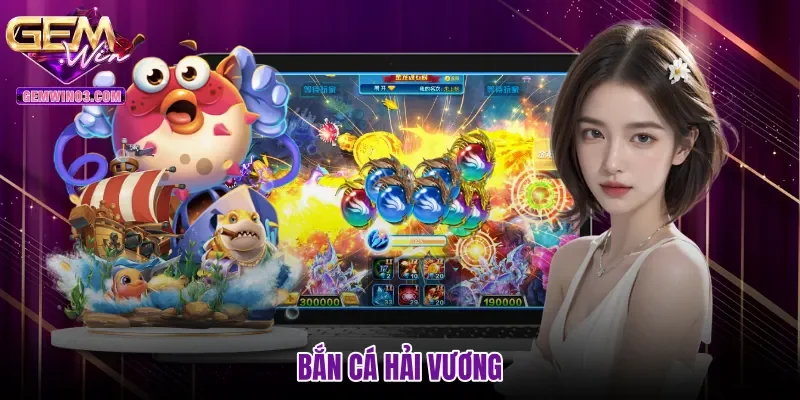 Bắn Cá Hải Vương Gemwin - Săn Boss X500 Với Pháo 10 Cấp