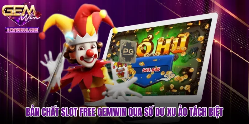 ban-chat-slot-free-gemwin-qua-so-du-xu-ao-tach-biet Bản chất Slot free Gemwin qua số dư xu ảo tách biệt