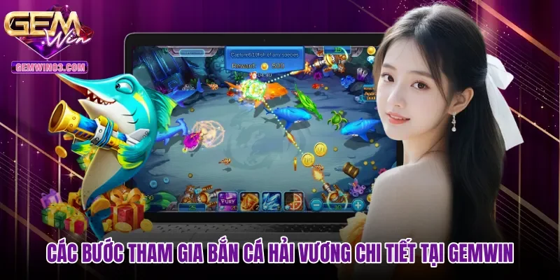 cac-buoc-tham-gia-ban-ca-hai-vuong-chi-tiet-tai-gemwin Các bước tham gia Bắn cá Hải Vương chi tiết tại Gemwin