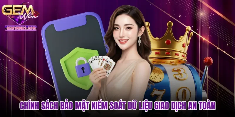 Chính sách bảo mật kiểm soát dữ liệu giao dịch an toàn