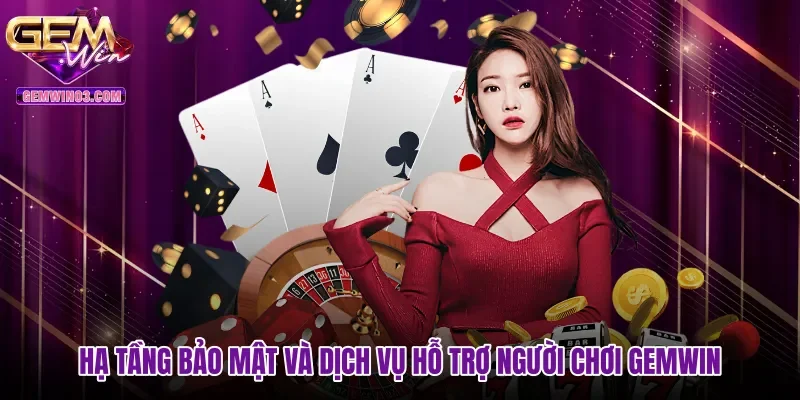Hạ tầng bảo mật và dịch vụ hỗ trợ người chơi gemwin