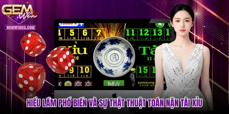 hieu-lam-pho-bien-va-su-that-thuat-toan-nan-tai-xiu Hiểu lầm phổ biến và sự thật thuật toán nặn tài xỉu