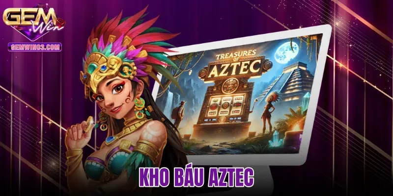 Kho Báu Aztec - Cơ Chế Nổ Hũ Và Luật Chơi Tại Gemwin