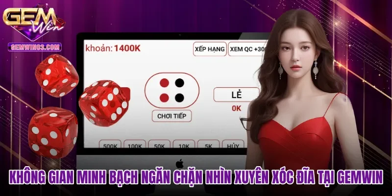 khong-gian-minh-bach-ngan-chan-nhin-xuyen-xoc-dia-tai-gemwin Không gian minh bạch ngăn chặn nhìn xuyên xóc đĩa tại Gemwin