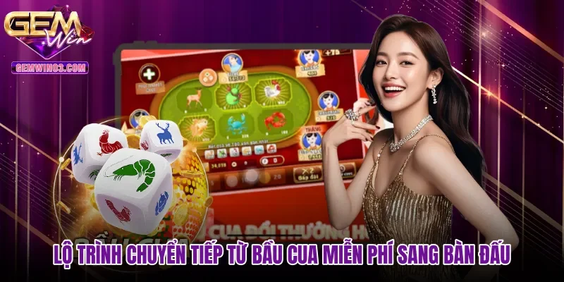lo-trinh-chuyen-tiep-tu-bau-cua-mien-phi-sang-ban-dau Lộ trình chuyển tiếp từ Bầu cua miễn phí sang bàn đấu