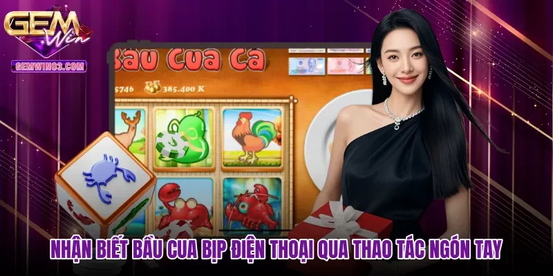 nhan-biet-bau-cua-bip-dien-thoai-qua-thao-tac-ngon-tay Nhận biết bầu cua bịp điện thoại qua thao tác ngón tay