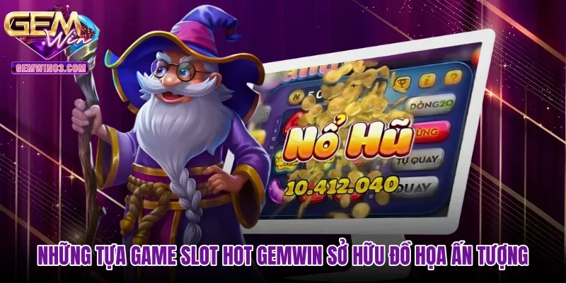 nhung-tua-game-slot-hot-gemwin-so-huu-do-hoa-an-tuong Những tựa game slot hot Gemwin sở hữu đồ họa ấn tượng