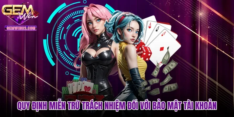 Quy định miễn trừ trách nhiệm đối với bảo mật tài khoản