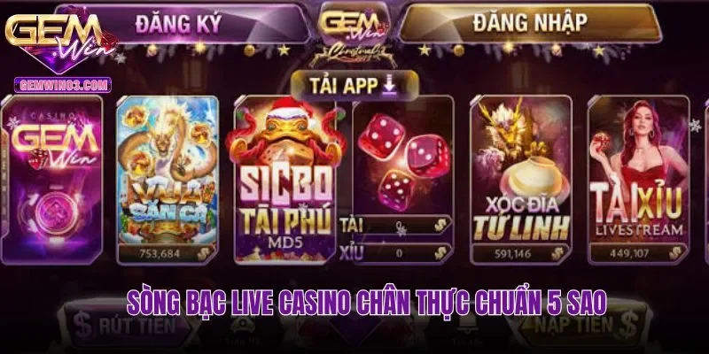 Sòng bạc live casino chân thực chuẩn 5 sao