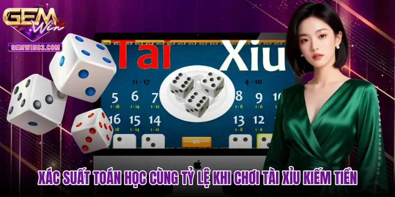 Xác suất toán học cùng tỷ lệ khi chơi tài xỉu kiếm tiền
